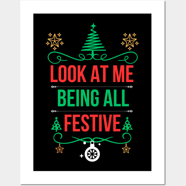 Christmas Funny Saying,Ideal for Special Occasions and Unique Holiday Gift Ideas - Look at Me Being All Festive Wall Art by KAVA-X